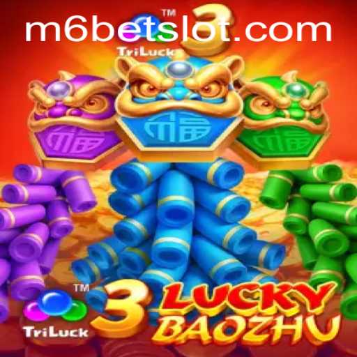 Discover the Thrilling World of 3LuckyBaozhu at m6bet